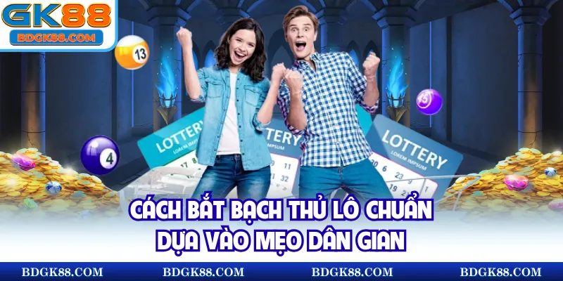 Cách bắt bạch thủ lô chuẩn dựa vào mẹo dân gian