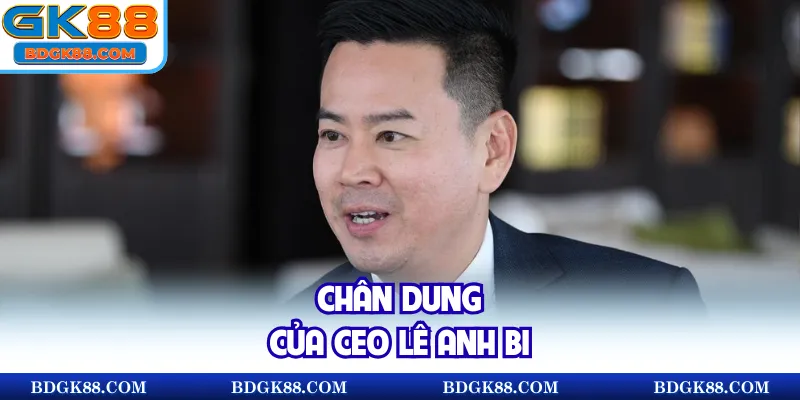Chân dung của CEO Lê Anh Bi