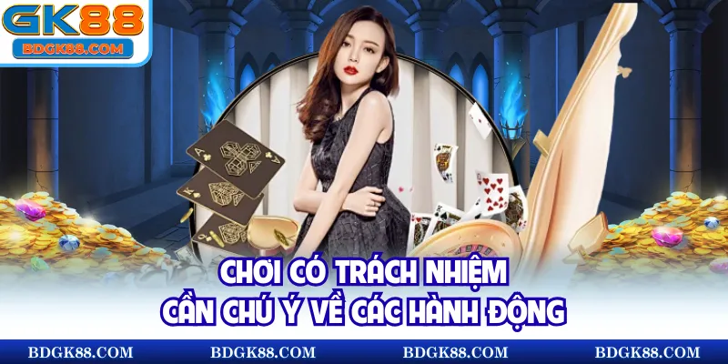 Chơi có trách nhiệm cần chú ý về các hành động