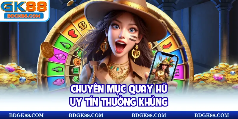 Chuyên mục quay hũ uy tín thưởng khủng