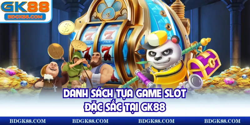 Danh sách tựa game slot đặc sắc tại GK88