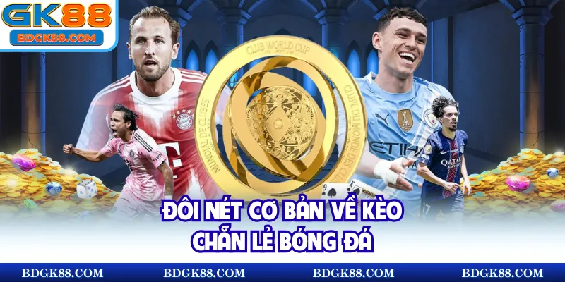 Đôi nét cơ bản về kèo chẵn lẻ bóng đá