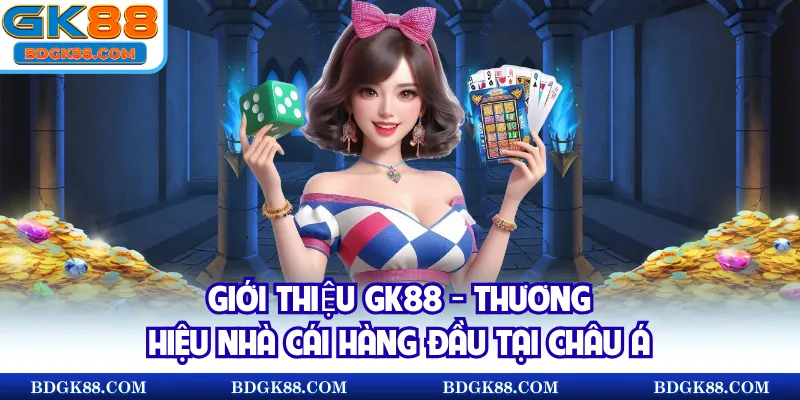 Giới thiệu GK88 - Thương hiệu #1 châu Á