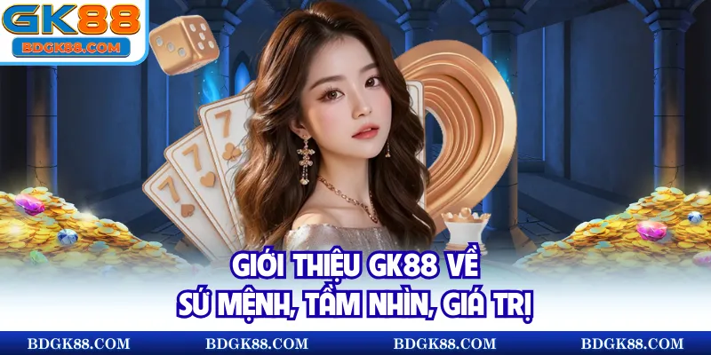 Giới thiệu GK88 về sứ mệnh, tầm nhìn, giá trị