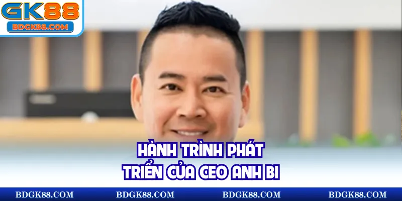 Hành trình phát triển của CEO Anh Bi