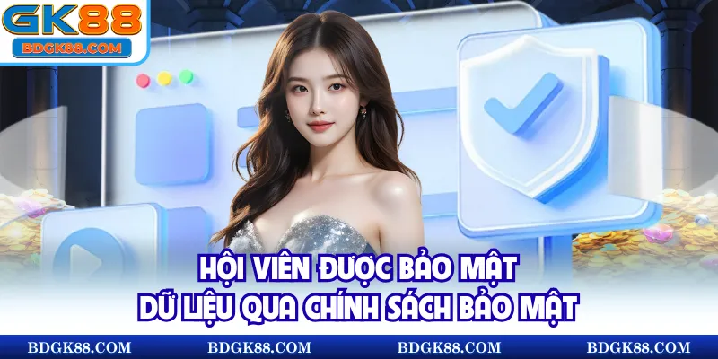 Hội viên được bảo mật dữ liệu qua chính sách bảo mật