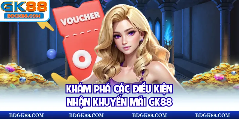 Khám phá các điều kiện nhận khuyến mãi GK88
