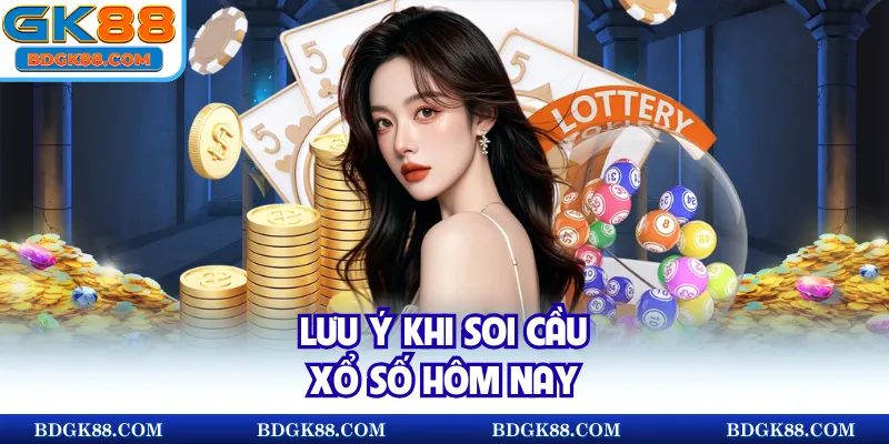Lưu ý khi soi cầu xổ số hôm nay 