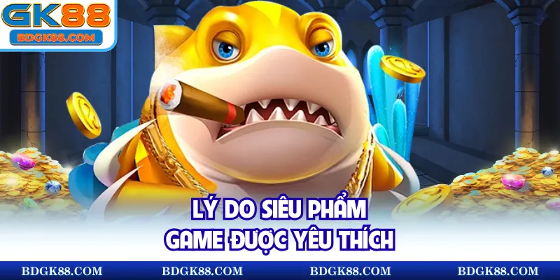 Lý do siêu phẩm game được yêu thích