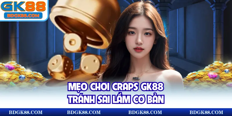 Mẹo chơi Craps GK88 tránh sai lầm cơ bản