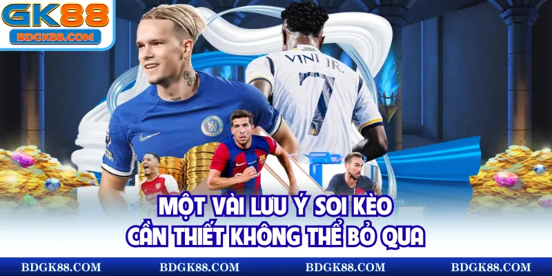 Một vài lưu ý soi kèo cần thiết không thể bỏ qua