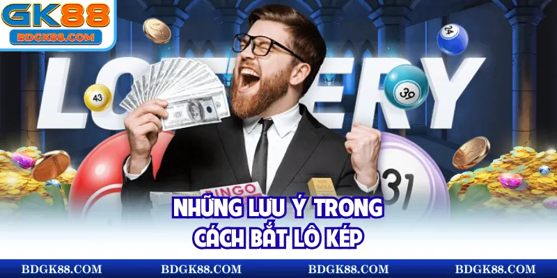 Những lưu ý trong cách bắt lô kép