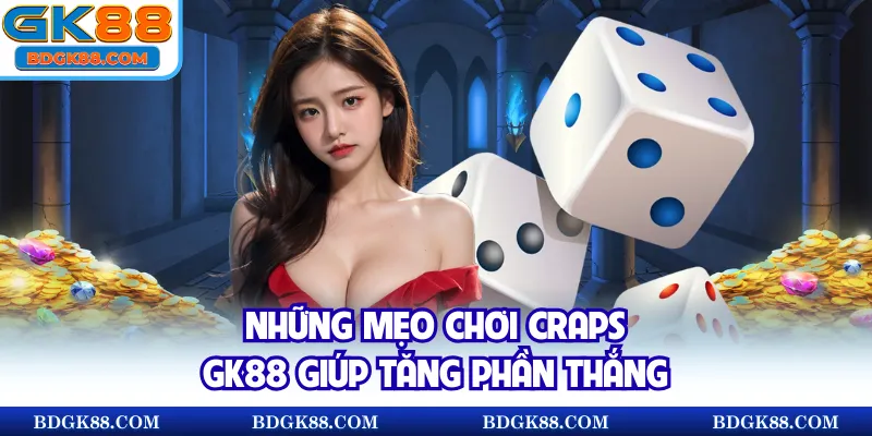 Những mẹo chơi Craps GK88 giúp tăng phần thắng