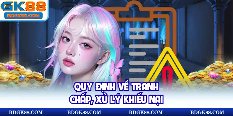 Quy định về tranh chấp, xử lý khiếu nại