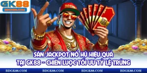 Săn Jackpot Nổ Hũ Hiệu Quả