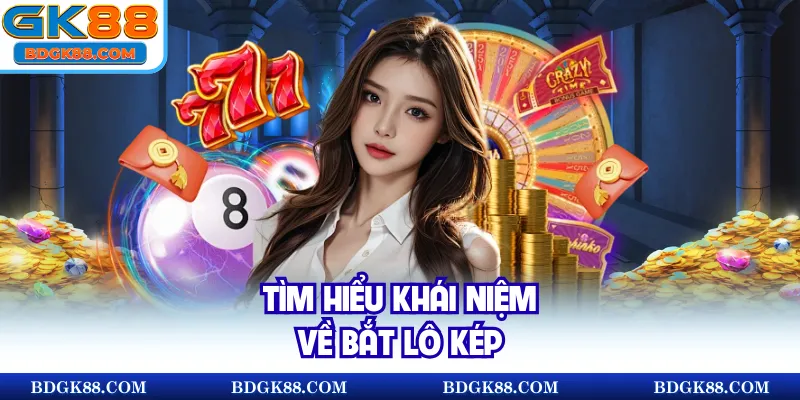 Tìm hiểu khái niệm về bắt lô kép