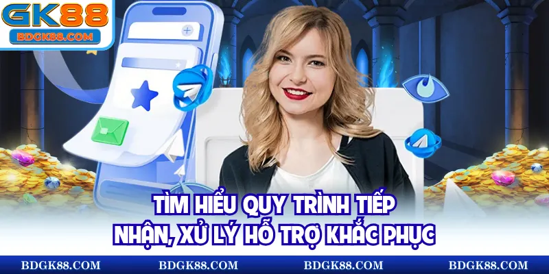 Tìm hiểu quy trình tiếp nhận, xử lý hỗ trợ