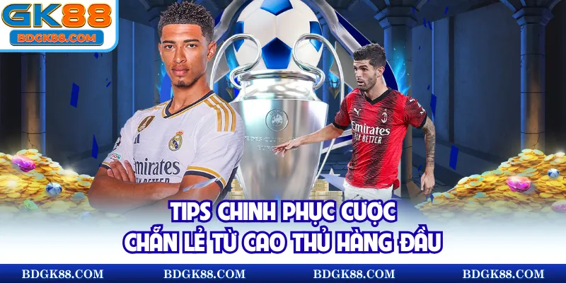 Tips chinh phục cược chẵn lẻ từ cao thủ hàng đầu